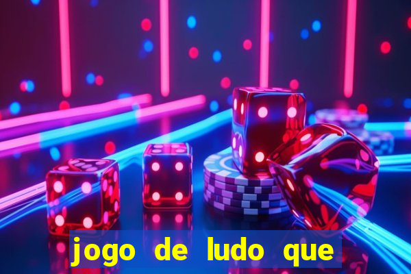 jogo de ludo que ganha dinheiro